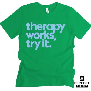 Therapy Works, Try it. Unisex T-Shirt