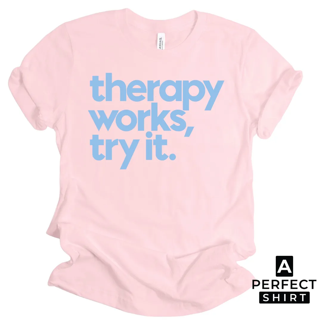 Therapy Works, Try it. Unisex T-Shirt