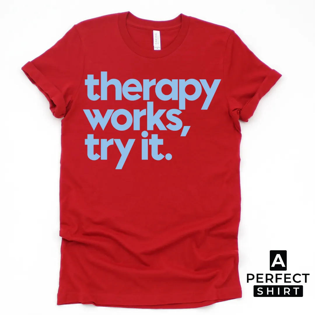 Therapy Works, Try it. Unisex T-Shirt