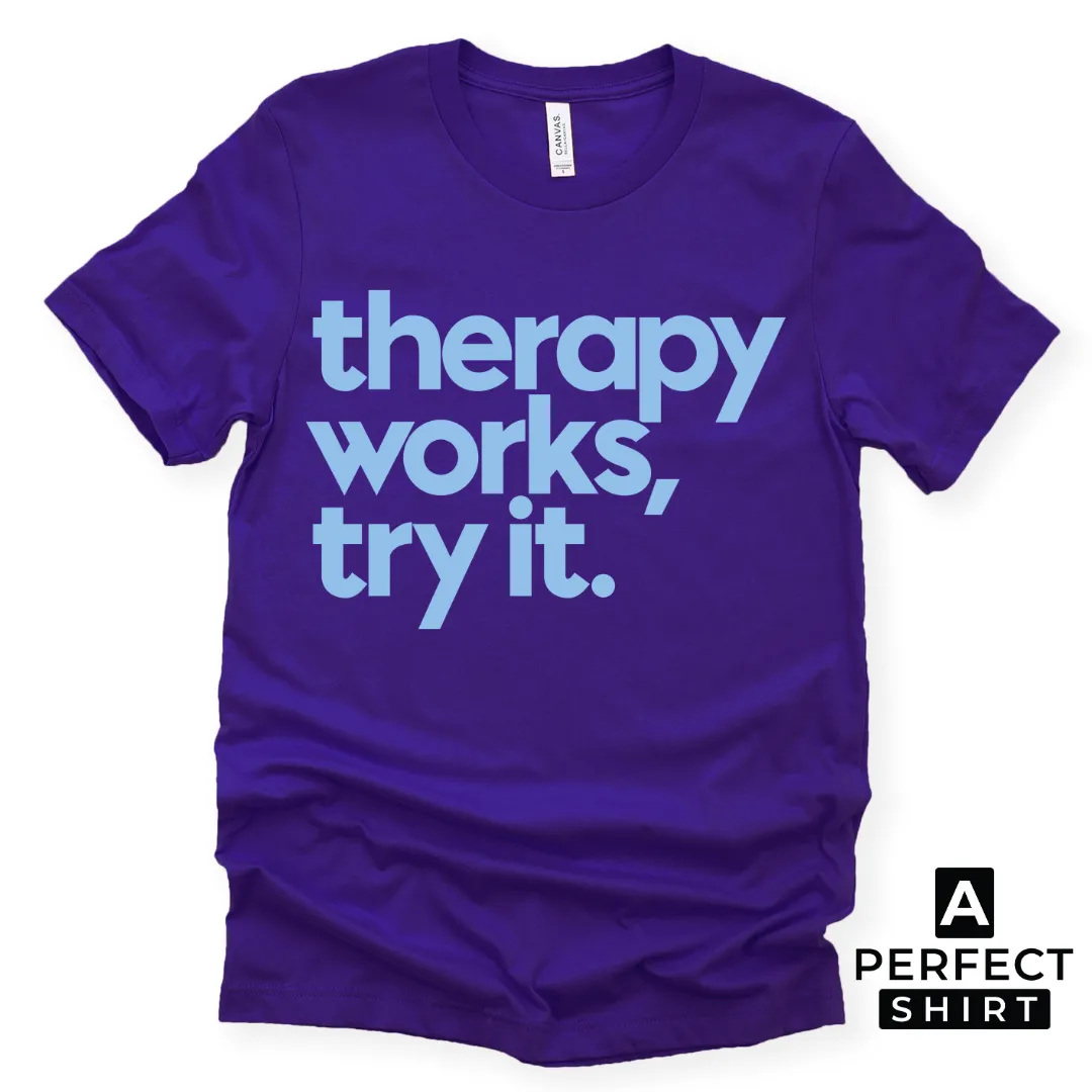 Therapy Works, Try it. Unisex T-Shirt