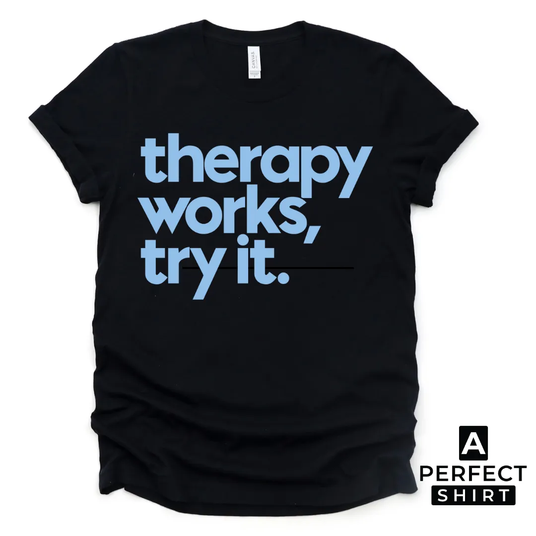 Therapy Works, Try it. Unisex T-Shirt