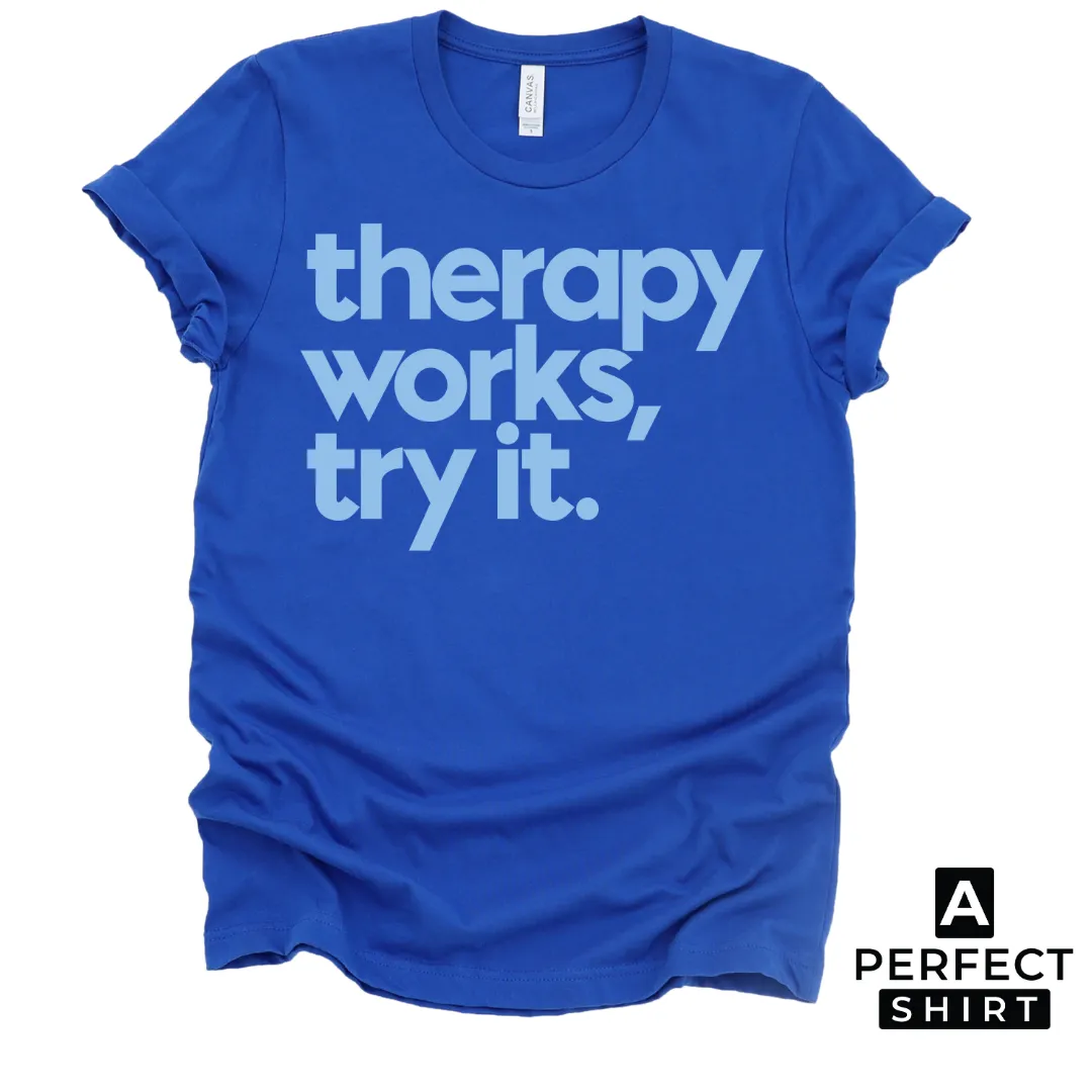 Therapy Works, Try it. Unisex T-Shirt